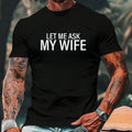 Men's Short-Sleeve Round Neck Black Cotton Graphic T-Shirt - All-Seasons Casual Streetwear Top with White-Font Funny "LET ME ASK MY WIFE" Quote Print, Men's Shortsleeve T-Shirts