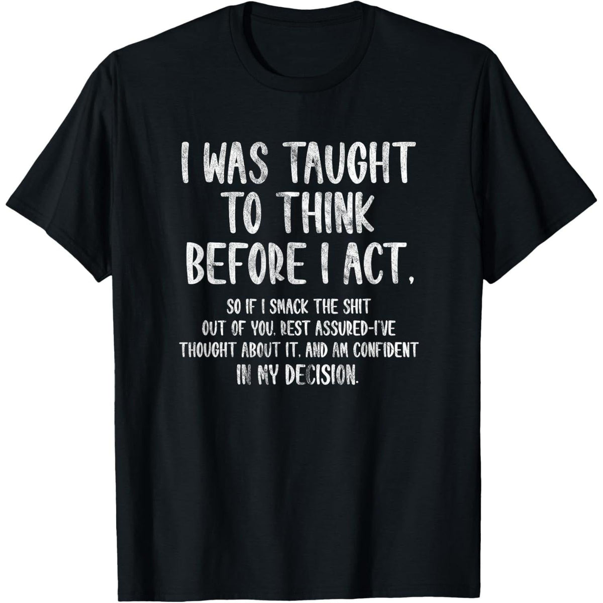 I was Taught to Think Before I Act Funny Sarcasm Sarcastic T-Shirt