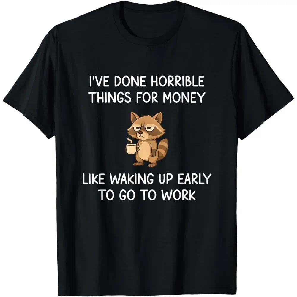 Horrible Things for Money Raccoon Shirt - Funny Work Humor Tee - 100% Cotton - Office Gift
