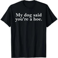 100% Cotton My Dog Said You're,Funny Dog Lovers Quot T-Shirt Fabric Menswear