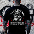 I Never Question My Wife's Choices I'm One Of Them T-shirt