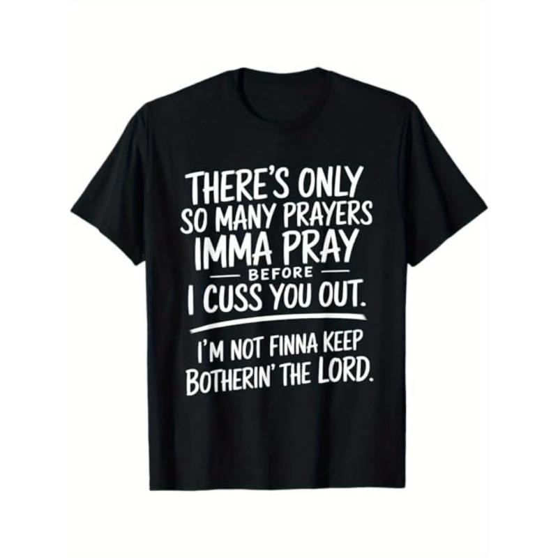 "There's Only So Many Prayers I'm Gonna Pray Before I Cuss You Out" Street Style T-Shirt for Men - Limited Edition Black Cotton Short Sleeve Tee, Regular Relaxed Fit Summer Top for Leisure Activities & Everyday Wear, Machine Washable