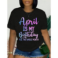 Women's 220g Short-Sleeve Round Neck Casual Streetwear T-Shirt - "April Is My Birthday (The Whole Month)" Fun Statement Top, Ideal for Spring Festivities, Birthday Gifts