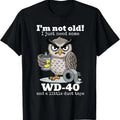 Owl I'm Not Old I Just Need Some T-Shirt funny