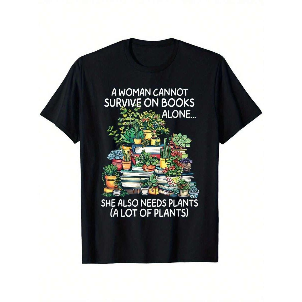 Unisex Casual T-Shirt - "A Cannot Survive On Books Alone She Also Needs Plants" Graphic Print, , Slightly Elastic, Machine Washable, Sizes S-XXXXXL, Easy Care Clothing | Vibrant Print Tee | Slight ElasticityCasual Stylish Men's Crew Neck T-Shirt