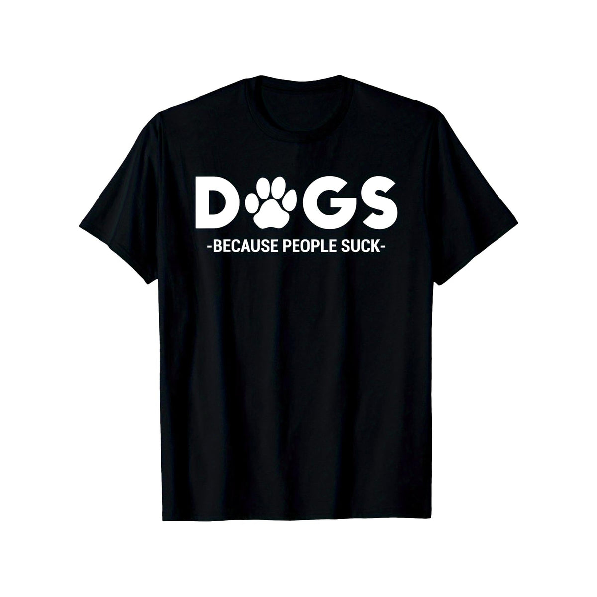 Dogs Because People Suck Humor Sarcastic Funny T-Shirt, Loose style new unisex short-sleeved T-shirt, casual and comfortable, 100% cotton, S-5XL