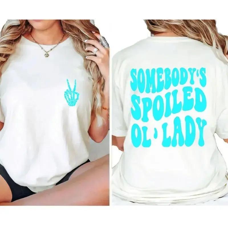 Somebody's Spoiled Ol' Lady T-Shirt – Funny Wife Shirt, Double-Sided Print, Classic Cotton Tee for Married Life
