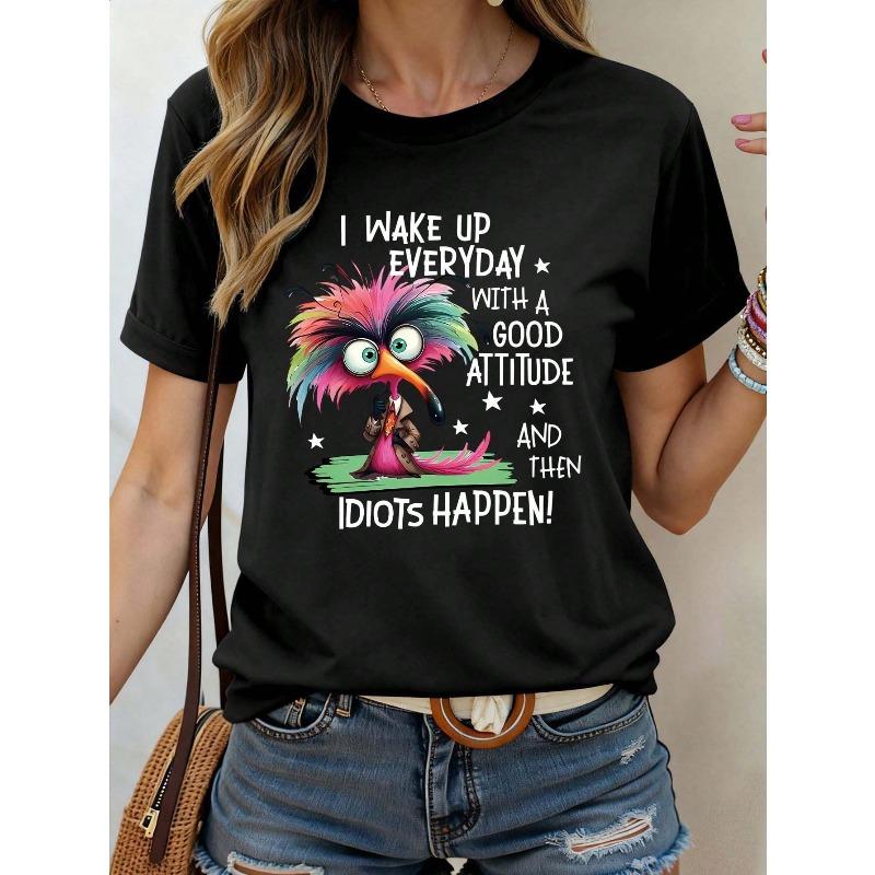 I Wake Up With A Good Attitude Then Idiots Happen Funny Bird Graphic Crew Neck Basic Short Sleeve T-Shirt, For Women, Summer