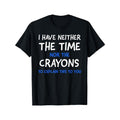 Comfortable Comfy Graphic Men's Short Sleeve I Don't Have The Time Or The Crayons T-shirt, Trendy Tees For Summer Casual Daily Style Fashion Clothing