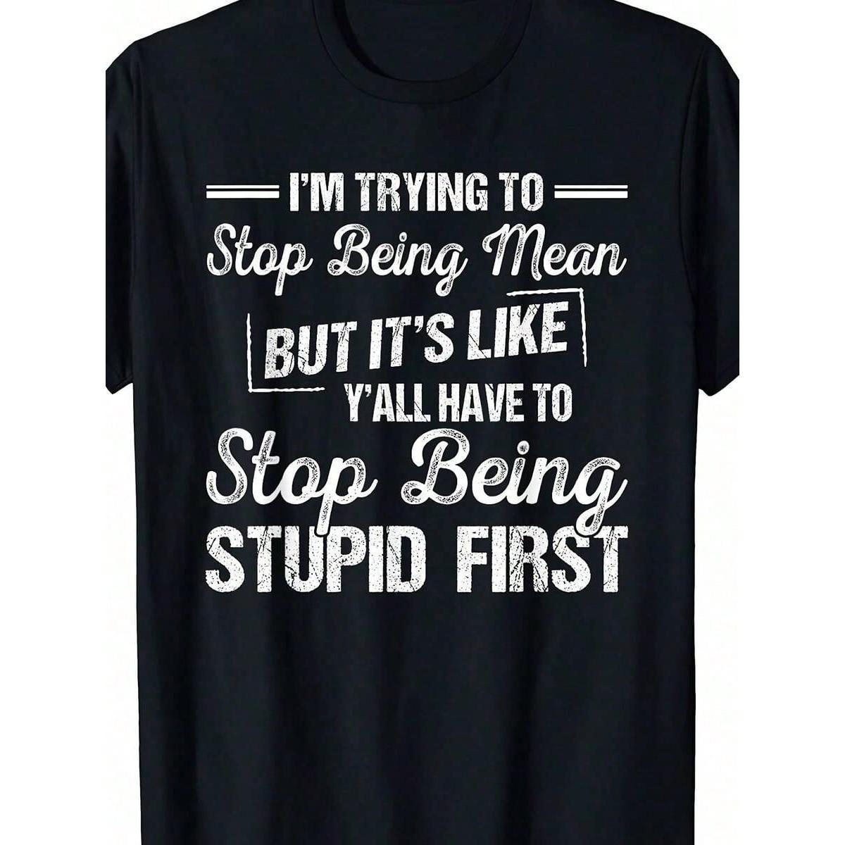 I’m Trying To Stop Being Mean Shirt - Funny Sarcastic Tee - 100% Cotton Crewneck
