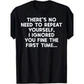 "No Need To Repeat Yourself I Ignored You" Funny Saying T-Shirt For Men & Women - Retro Sarcastic Humor Graphic Tee, Comfortable Casual Round Neck Short Sleeve Shirt With Statement Print, Casual Attire