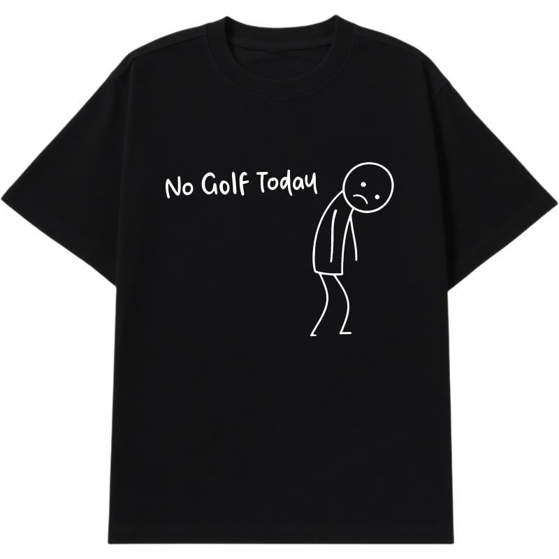 No Golf Today Shirt – Funny Golf Lover Tee for Men and Women, Perfect for Rainy Days, Off-Season Blues, or Golfers with a Sense of Humor