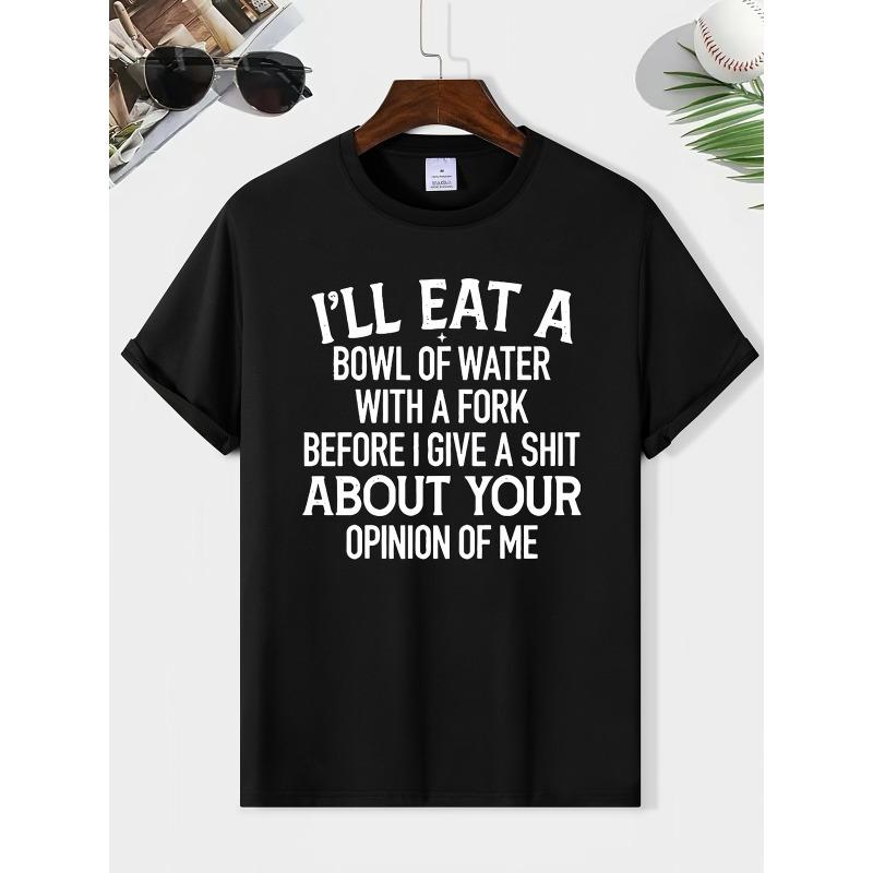 Funny Sarcastic Quote T-Shirt I’ll Eat a Bowl of Water Humor Unisex Tee