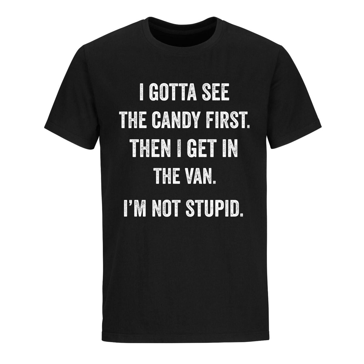 I Gotta See The Candy First Meme Funny Shirts Novelty Humor Graphic T-shirt